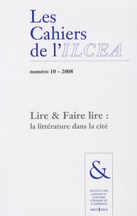 Michel Lafon - Les Cahiers de l'ILCEA N° 10-2008 : Lire & faire lire : la littérature dans la cité.