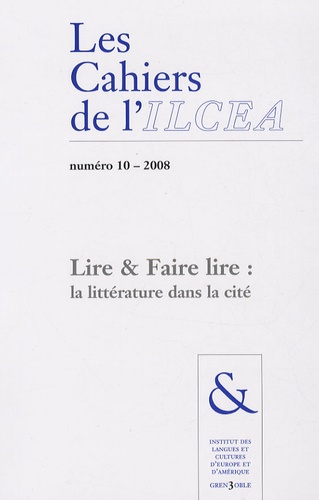 Michel Lafon - Les Cahiers de l'ILCEA N° 10-2008 : Lire & faire lire : la littérature dans la cité.