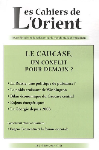 Antoine Sfeir et Jean-Christophe Romer - Les Cahiers de l'Orient N° 101, Hiver 2011 : Le Caucase, un conflit pour demain ?.