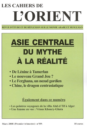 Antoine Sfeir et Catherine Poujol - Les Cahiers de l'Orient N° 89, Mars 2008 : Asie centrale - Du mythe à la réalité.