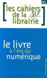 Jacques Bonnet et François Gèze - Les cahiers de la librairie N° 5, Novembre 2006 : Le livre à l'ère du numérique.