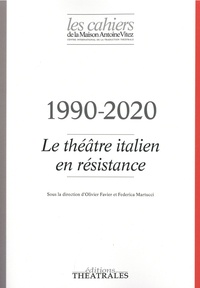 Olivier Favier et Fédérica Martucci - Les Cahiers de la Maison Antoine Vitez N° 13 : Le théâtre italien en résistance - 1990-2020.