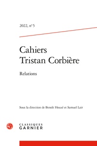  Classiques Garnier - Les cahiers de Tristan Corbière N° 5/2022 : Relations.