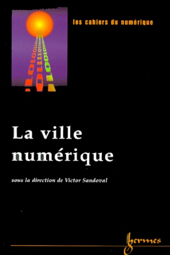 Victor Sandoval - Les cahiers du numérique Volume 1 N° 1/2000 : La ville numérique.