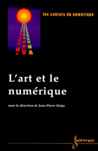 Jean-Pierre Balpe - Les cahiers du numérique Volume 1 N° 4/2000 : L'art et le numérique.