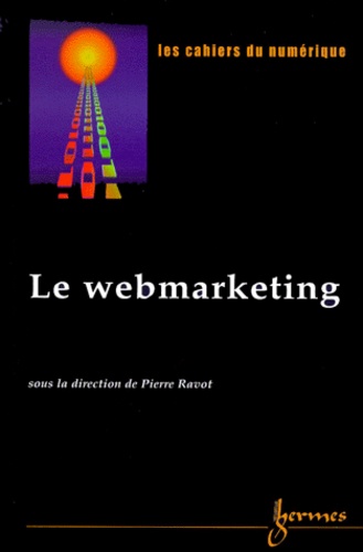 Pierre Ravot - Les cahiers du numérique Volume 1 N° 6/2000 : Le webmarketing.