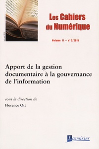 Florence Ott - Les cahiers du numérique Volume 11 N° 2/2015 : Apport de la gestion documentaire à la gouvernance de l'information.