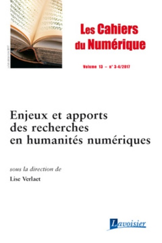Lise Verlaet - Les cahiers du numérique Volume 13 N° 3-4, Juillet-Décembre 2017 : Enjeux et apports des recherches en humanités numériques.