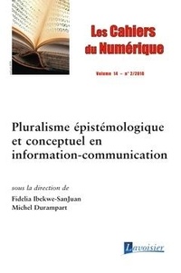 Fidelia Ibekwe-SanJuan et Michel Durempart - Les cahiers du numérique Volume 14 N° 2/2018 : Pluralisme épistémologique et conceptuel en information-communication.