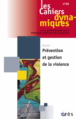 Dominique Youf - Les Cahiers dynamiques N° 60 : Prévention et gestion de la violence.