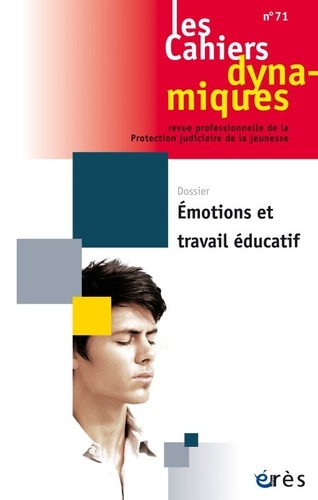  Erès - Les Cahiers dynamiques N° 71 : Emotions et travail éducatif.