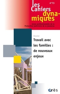 Bernard Guzniczak - Les Cahiers dynamiques N° 73, novembre 2018 : Travail avec les familles : de nouveaux enjeux.