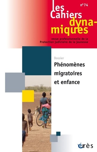 Les Cahiers dynamiques N° 74 Phénomènes migratoires et enfance