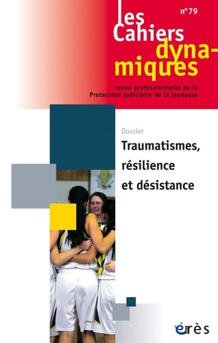  Erès - Les Cahiers dynamiques N° 79, mars 2021 : Traumatisme, résilience et désistance.