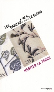 Rachel Bouvet et Claire Colin - Les cahiers J.-M.G. Le Clézio N° 10/2017 : Habiter la terre.