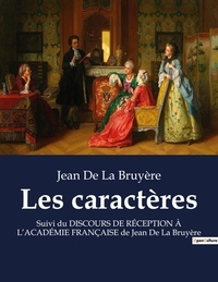 Bruyère jean de La - Les caractères - Suivi du DISCOURS DE RÉCEPTION À L'ACADÉMIE FRANÇAISE de Jean De La Bruyère.