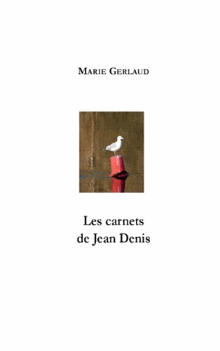 Marie Gerlaud - Les carnets de Jean Denis.