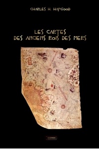 Charles H. Hapgood - Les cartes des anciens rois des mers - Une civilisation avancée durant l'âge glaciaire.