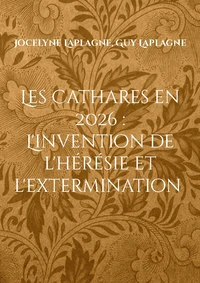 Les Cathares en 2026 : L'invention de l'hérésie et l'extermination