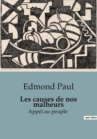 Edmond Paul - Philosophie  : Les causes de nos malheurs - Appel au peuple.