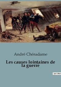 André Chéradame - Les causes lointaines de la guerre.
