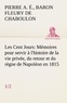 De chaboulon baron pierre alex Fleury - Les Cent Jours (1/2) Mémoires pour servir à l'histoire de la vie privée, du retour et du règne de Napoléon en 1815..