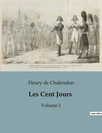 Chaboulon fleury De - Les Cent Jours - Volume 1.