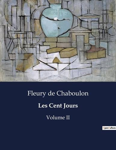 Chaboulon fleury De - Les classiques de la littérature  : Les Cent Jours - Volume II.