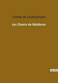 Lautréamont comte De - Les classiques de la littérature  : Les Chants de Maldoror.
