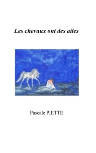Pascale Piette - Les chevaux ont des ailes.