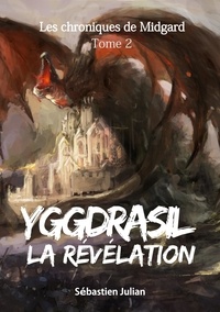 Sébastien Julian - Les Chroniques de Midgard Tome 2 : Yggdrasil - La Révélation.