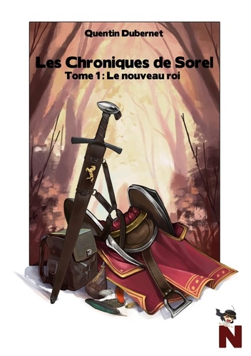 Quentin Dubernet - Les chroniques de Sorel Tome 1 : Le nouveau roi.