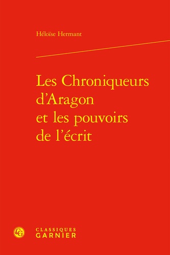 Les Chroniqueurs d'Aragon et les pouvoirs de l'écrit. Les tisseurs du temps