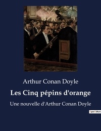 Arthur Conan Doyle - Les Cinq pépins d'orange - Une nouvelle d'Arthur Conan Doyle.