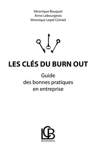Véronique Bouquet et Anne Lebourgeois - Les clés du burn out - Guide des bonnes pratiques en entreprise.