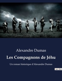 Alexandre Dumas - Les Compagnons de Jéhu - Un roman historique d'Alexandre Dumas.