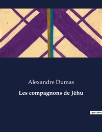 Alexandre Dumas - Les classiques de la littérature  : Les compagnons de Jéhu - ..