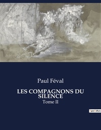 Paul Féval - Les classiques de la littérature  : Les compagnons du silence - Tome II.