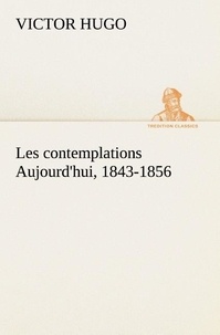 Victor Hugo - Les contemplations Aujourd'hui, 1843-1856.