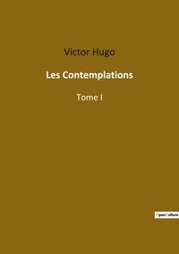 Victor Hugo - Les classiques de la littérature  : Les Contemplations - Tome I.