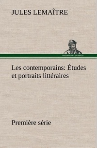 Jules Lemaître - Les contemporains, première série Études et portraits littéraires.