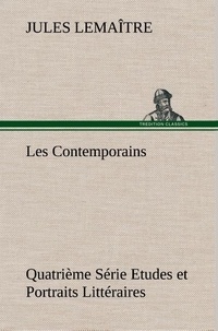 Jules Lemaître - Les Contemporains, Quatrième Série Etudes et Portraits Littéraires.