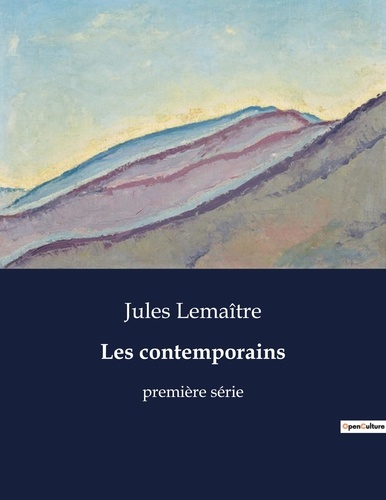 Jules Lemaître - Les classiques de la littérature  : Les contemporains - première série.