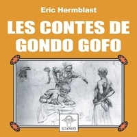 Eric Hermblast - Les Contes de Gondo Gofo.