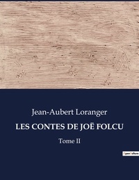 Jean-Aubert Loranger - Les classiques de la littérature  : LES CONTES DE JOË FOLCU - Tome II.