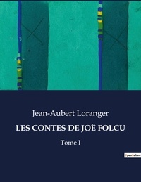 Jean-Aubert Loranger - Les classiques de la littérature  : LES CONTES DE JOË FOLCU - Tome I.