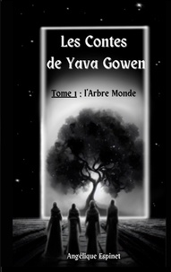 Angélique Espinet - Les contes de Yava Gowen Tome 1 : L'Arbre Monde.
