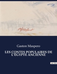 Gaston Maspero - Les classiques de la littérature  : LES CONTES POPULAIRES DE L'ÉGYPTE ANCIENNE - ..