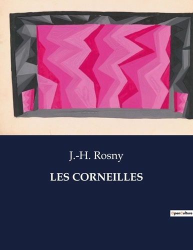 J.-H. Rosny - Les classiques de la littérature  : Les corneilles - ..