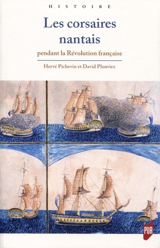 Hervé Pichevin et David Plouviez - Les corsaires nantais pendant la Révolution française.